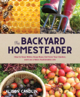 Backyard Homesteader: How to Save Water, Keep Bees, Eat from Your Garden, and Live a More Sustainable Life Cover Image