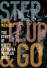 Step It Up and Go: The Story of North Carolina Popular Music, from Blind Boy Fuller and Doc Watson to Nina Simone and Superchunk By David Menconi Cover Image