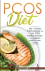 PCOS Diet: The Complete Guide to Fight PCOS, Prevent Diabetes, Lose Weight and Increase Fertility By Brad Clark Cover Image