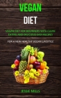 Vegan diet: Vegan Diet for Beginners With Clean Eating and Delicious Easy Recipes (For a New Healthy Vegan Lifestyle) By Jessie Mills Cover Image