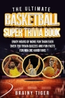 The Ultimate Basketball Super Trivia Book: Enjoy Hours of More Fun than Ever. Over 700 Trivia Quizzes and Fun Facts for NBA Die-Hard Fans! By Brainy Tiger Cover Image