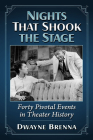 Nights That Shook the Stage: Forty Pivotal Events in Theater History By Dwayne Brenna Cover Image
