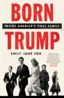 Born Trump: Inside America's First Family By Emily Jane Fox Cover Image