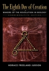 The Eighth Day of Creation: Makers of the Revolution in Biology, Commemorative Edition: Makers of the Revolution in Biology Cover Image