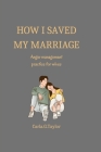 How i saved my marriage: Anger management practice for wives By Carla G. Taylor Cover Image