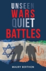 Unseen Wars Quiet Battles By Maury Berthon Cover Image