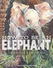 How to Be an Elephant Cover Image
