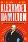 Alexander Hamilton: The Making of America #1 By Teri Kanefield Cover Image