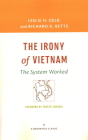 The Irony of Vietnam: The System Worked (Brookings Classic) By Leslie H. Gelb, Richard K. Betts, Fareed Zakaria (Foreword by) Cover Image