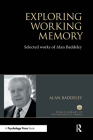 Exploring Working Memory: Selected Works of Alan Baddeley (World Library of Psychologists) By Alan Baddeley Cover Image