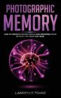 Photographic Memory: How to Improve Memory Skills and Remember More of What You Read and Hear By Lawrence Franz Cover Image