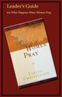 What Happens When Women Pray Leader's Guide By Evelyn Christenson (Prepared by) Cover Image