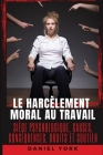 Le harcèlement moral au travail: Siège psychologique, causes, conséquences, droits et soutien By Daniel York Cover Image