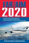 FAR/AIM 2020: Up-to-Date FAA Regulations / Aeronautical Information Manual (FAR/AIM Federal Aviation Regulations) Cover Image