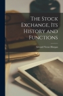 The Stock Exchange, Its History and Functions By Edward Victor Morgan Cover Image