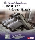 The Second Amendment: The Right to Bear Arms (Cause and Effect: The Bill of Rights) By Kirsten W. Larson Cover Image