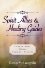 Spirit Allies & Healing Guides: Create Your Divine Support System Cover Image