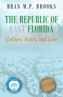 The Republic of East Florida: Culture, Faith, and Lore Cover Image