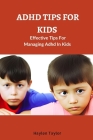 ADHD Tips for Kids: Effective Tips For Managing Adhd In Kids Cover Image
