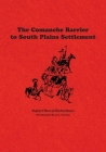 The Comanche Barrier to South Plains Settlement By Rupert Noval Richardson, A. C. Greene (Introduction by) Cover Image