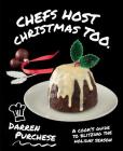 Chefs Host Christmas Too: A Cook's Guide To Blitzing The Holiday Season By Darren Purchese Cover Image