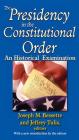 The Presidency in the Constitutional Order: An Historical Examination (American Presidents) By Joseph M. Bessette (Editor), Jeffrey Tulis (Editor) Cover Image
