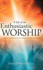 A Life Of An Enthusiastic Worship By Daniel Owino Ogweno Cover Image