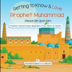 Getting to Know and Love Prophet Muhammad: Your Very First Introduction to Prophet Muhammad By The Sincere Seeker Collection Cover Image