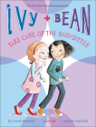 Ivy + Bean Take Care of the Babysitter (Ivy & Bean #4) Cover Image