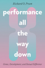 Performance All the Way Down: Genes, Development, and Sexual Difference (science.culture) By Richard O. Prum Cover Image