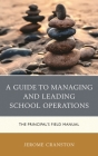 A Guide to Managing and Leading School Operations: The Principal's Field Manual By Jerome Cranston Cover Image