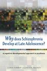 Why Does Schizophrenia Develop at Late Adolescence?: A Cognitive-Developmental Approach to Psychosis By Chris Harrop, Peter Trower Cover Image