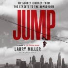 Jump: My Secret Journey from the Streets to the Boardroom By Laila Lacy, Larry Miller, Jd Jackson (Read by) Cover Image