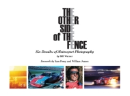 The Other Side of the Fence: Six Decades of Motorsport Photography By Bill Warner, Sam Posey (Foreword by), William Jeanes (Foreword by) Cover Image