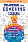 Cracking the Coaching Code: Using Personality Archetypes to Maximize Performance Cover Image