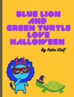 Blue Lion And Green Turtle Love Halloween: A Fall Children's Book For Ages 3-9 Cover Image