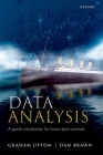 Data Analysis: A Gentle Introduction for Future Data Scientists By Graham Upton, Dan Brawn Cover Image