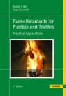 Flame Retardants for Plastics and Textiles 2e: Practical Applications By Edward D. Weil Cover Image