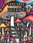 Fungus Dreams: A Psychedelic Coloring Book for Mindful Artistry Cover Image