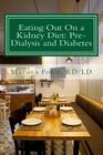 Eating Out On a Kidney Diet: Pre-dialysis and Diabetes: Ways To Enjoy Your Favorite Foods Cover Image