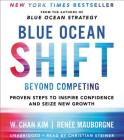 Blue Ocean Shift: Beyond Competing - Proven Steps to Inspire Confidence and Seize New Growth By W. Chan Kim, Renee Mauborgne, Christian Steiner (Read by) Cover Image