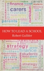 How to Lead a School By Robert Gullifer Cover Image
