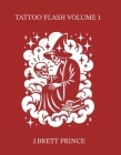 Tattoo Flash Volume 1 (J.Brett Prince Tattoo Flash) Cover Image