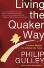 Living the Quaker Way: Timeless Wisdom for a Better Life Today By Philip Gulley Cover Image