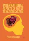 International Aspects of the Us Taxation System By Felix I. Lessambo Cover Image