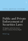 Public and Private Enforcement of Securities Laws: The Regulator and the Class Action in Australia's Continuous Disclosure Regime (Civil Justice Systems) By Michael Legg, Christopher Hodges (Editor) Cover Image