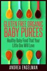 Gluten Free Organic Baby Purees: Healthy Baby Food That Your Little One Will Love Cover Image