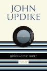 Hugging the Shore: Essays and Criticism By John Updike Cover Image