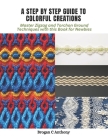 A Step by Step Guide to Colorful Creations: Master Zigzag and Torchon Ground Techniques with this Book for Newbies By Brogan C. Anthony Cover Image