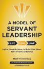 A Model of Servant Leadership: 140 Actionable Ideas to Build Your Heart for Servant Leadership By Mark Deterding Cover Image